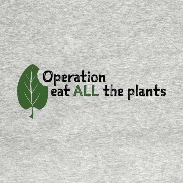 Operation Eat All The Plants Slogan by Operation Eat All The Plants